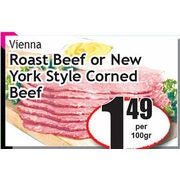 Vienna Roast Beef Or New York Style Corned Beef - $1.49/100g